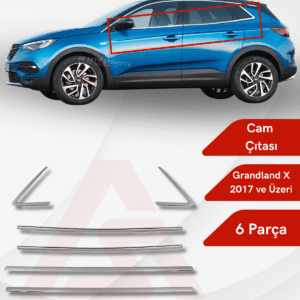 Opel Grandland X SUV Cam Çıtası 6 Parça 2017 ve Üzeri Krom Paslanmaz Çelik